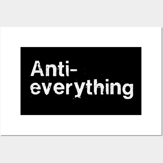 Anti-Everything / Antisocial Humor Design Wall Art by DankFutura